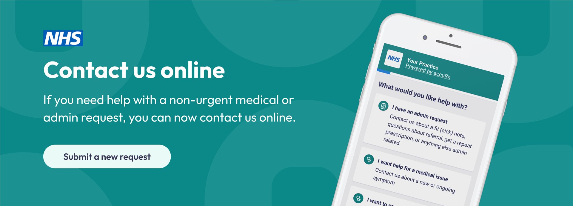 Contact us Online. If you need help with a non-urgent medical or admin query, you can submit a request via our website or the NHS App. Submit a new request.